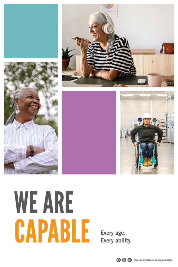 A collage of portraits: an older black woman standing outside and smiling with her arms folded, an older woman sitting a desk wearing headphones and talking on a smartphone, and a young man in a wheelchair wearing a hardhat on a warehouse floor. The headline says, "We are capable. Every age. Every ability."