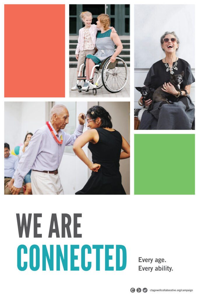 A collage of portraits: an older Latino man dancing with his teenage granddaughter at a family party, a mother in a wheelchair with her young daughter standing next to her, and older woman laughing with two small dogs in her lap. The headline says, "We are connected. Every age. Every ability."
